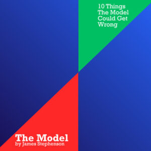 10 Things The Model Could Get Wrong (James Stephenson)